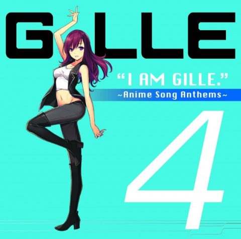 I AM GILLE.4~Anime Song Anthems~ / GILLE