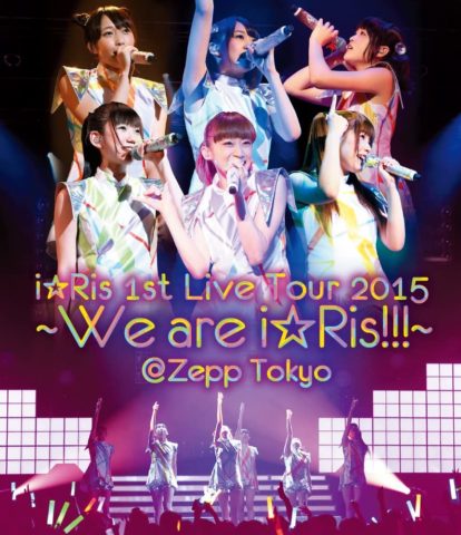 i☆Ris 1st Live Tour 2015 ～We are i☆Ris!!!～＠Zepp Tokyo / i☆Ris