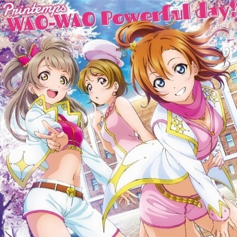 WAO-WAO Powerful day! / Smartphone game “Love Live! School idol festival” collaboration Single “WAO-WAO Powerful day!” Printemps