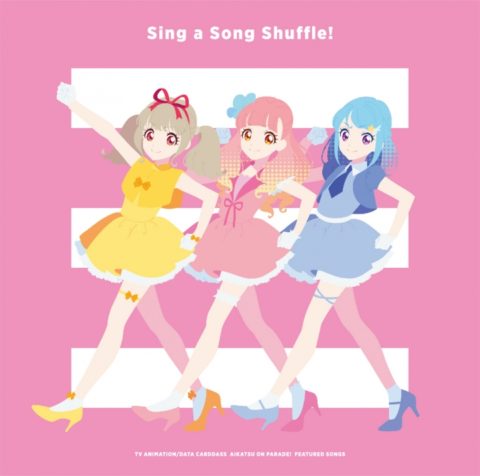 Sing a Song Shuffle！/ TV Animation “Aikatsu on Parade!” featured songs